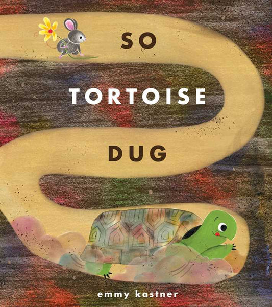 So Tortoise Dug by Emmy Kastner